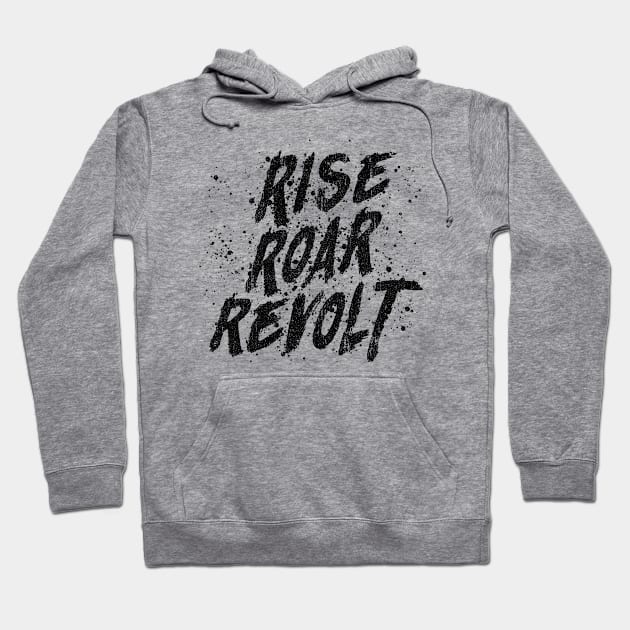 RISE ROAR REVOLT (Variant) Hoodie by huckblade